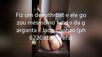 Fiz um deepthroat e ele gozou mesmo no fundo da garganta - Jade Canhao (ph622051a6a7ef5)